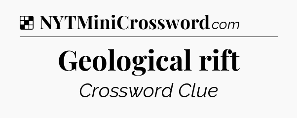 Solution: Geological rift - NYT Crossword