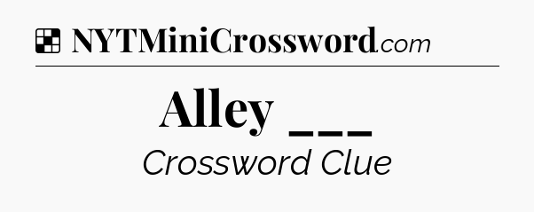 Solution: Alley ___ - NYT Crossword