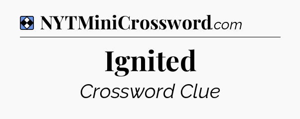 Solution: Ignited - NYT Mini Crossword