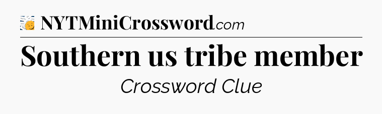 Southern us tribe member - 7 Little Words