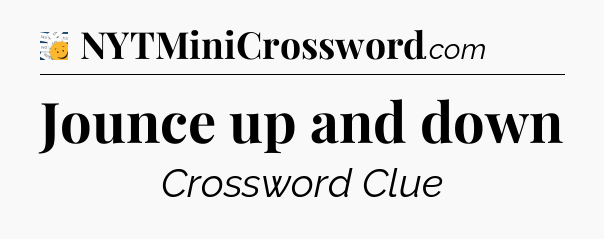 Jounce up and down - 7 Little Words