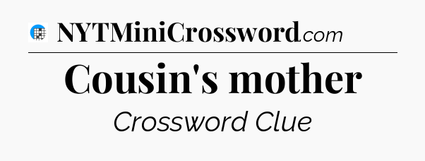 Cousin's mother Crossword Clue