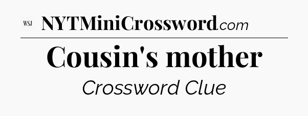 Cousin's mother - WSJ Crossword