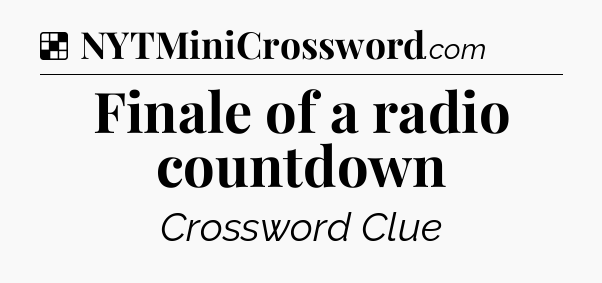 Solution: Finale of a radio countdown - NYT Crossword