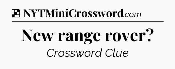 Solution: New range rover - NYT Crossword