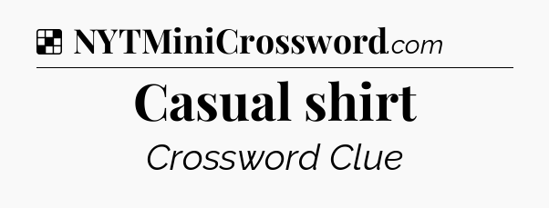 Solution: Casual shirt - NYT Crossword