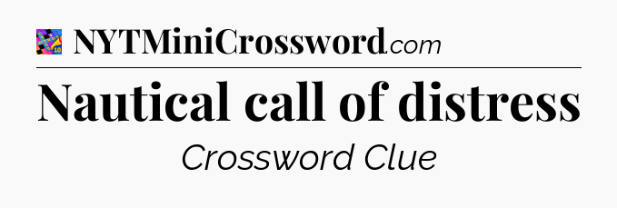 Nautical call of distress Crossword Clue