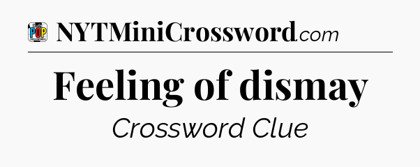 Feeling of dismay Crossword Clue