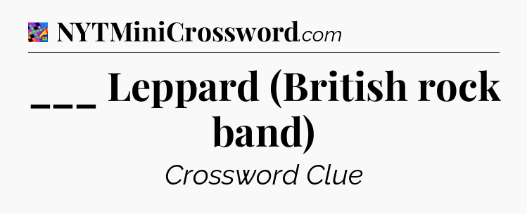 ___ Leppard (British rock band) Crossword Clue