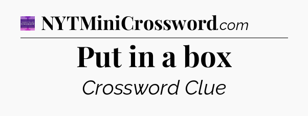 Put in a box - Thomas Joseph Crossword