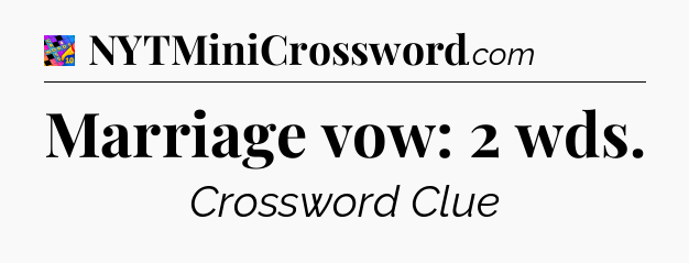 Marriage vow: 2 wds Crossword Clue