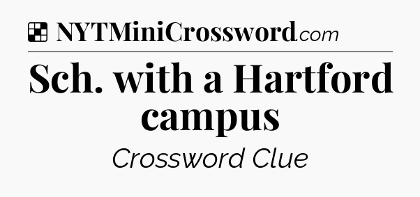 Solution: Sch. with a Hartford campus - NYT Crossword