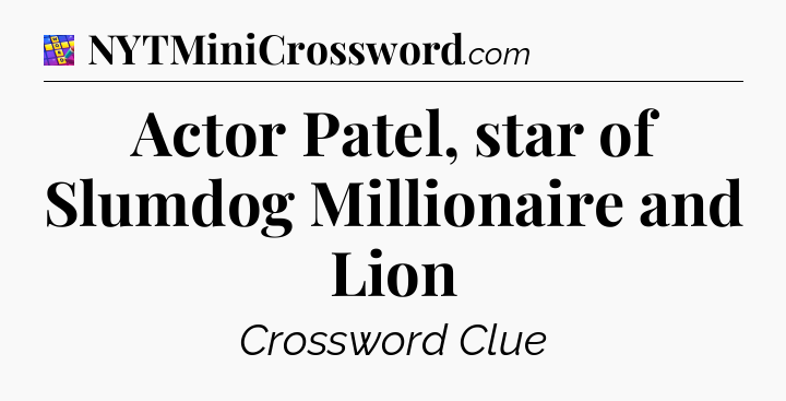 Actor Patel, star of Slumdog Millionaire and Lion Codycross