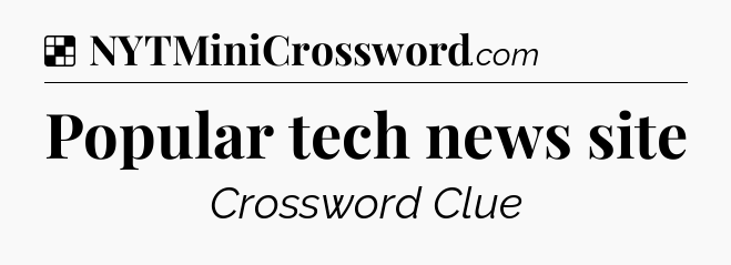 Solution: Popular tech news site - NYT Crossword