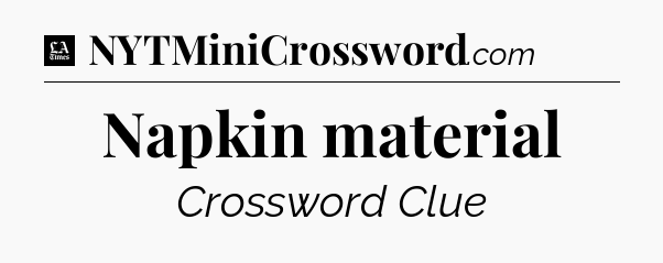 Napkin material - LA Times Crossword