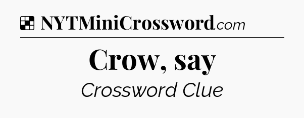 Solution: Crow, say - NYT Crossword