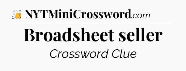 Broadsheet seller - 7 Little Words