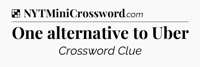 Solution: One alternative to Uber - NYT Crossword