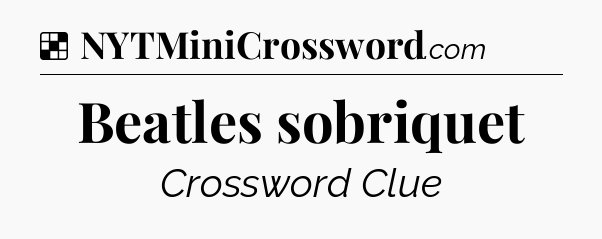 Beatles sobriquet NYT Crossword