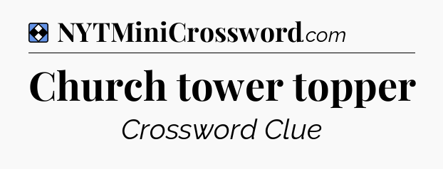 Solution: Church tower topper - NYT Mini Crossword