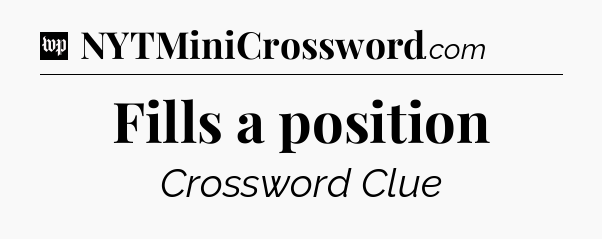 Fills a position Crossword Clue