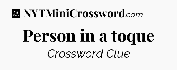 Person in a toque - LA Times Crossword