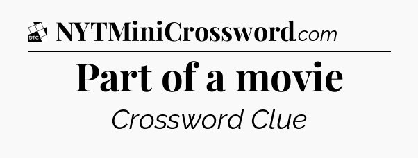 Part of a movie - Daily Themed Mini Crossword