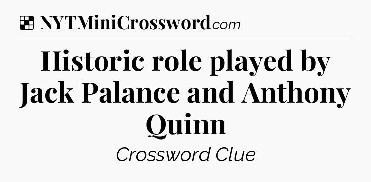 Solution: Historic role played by Jack Palance and Anthony Quinn - NYT Crossword