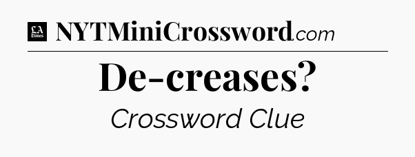 De-creases - LA Times Crossword