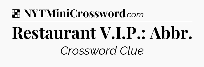 Solution: Restaurant V.I.P.: Abbr - NYT Crossword