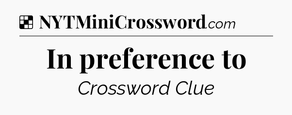 Solution: In preference to - NYT Crossword