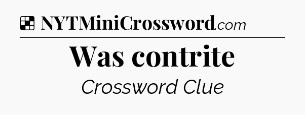 Solution: Was contrite - NYT Crossword