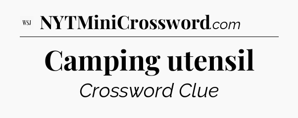 Camping utensil - WSJ Crossword