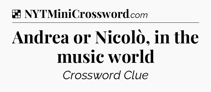 Solution: Andrea or Nicolò, in the music world - NYT Crossword