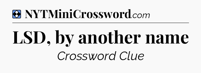 Solution: LSD, by another name - NYT Mini Crossword
