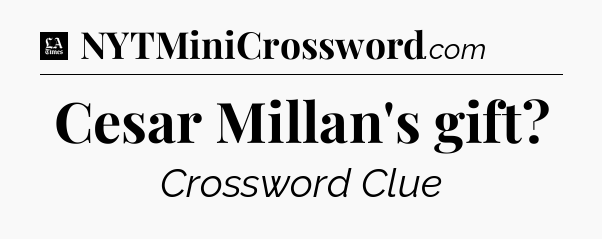 Cesar Millan's gift - LA Times Crossword