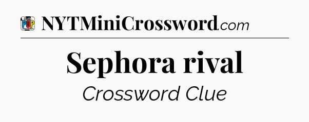 Sephora rival Crossword Clue