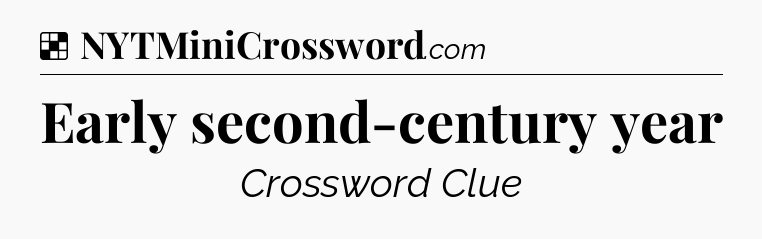 Solution: Early second-century year - NYT Crossword