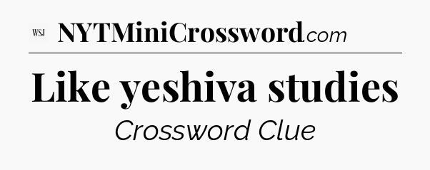 Like yeshiva studies - WSJ Crossword
