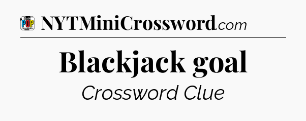 Blackjack goal Crossword Clue