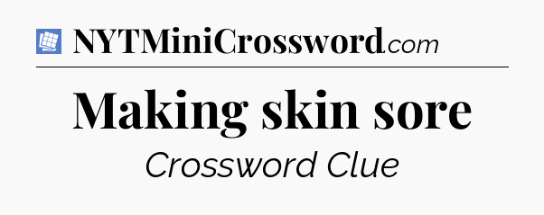 Making skin sore Puzzle Page Crossword Clue