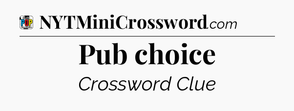 Pub choice Crossword Clue