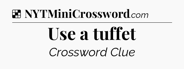 Solution: Use a tuffet - NYT Crossword