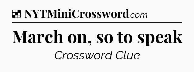 Solution: March on, so to speak - NYT Crossword