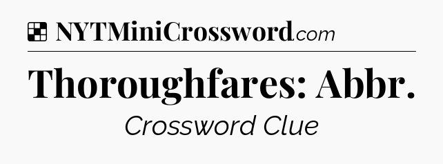 Solution: Thoroughfares: Abbr - NYT Crossword