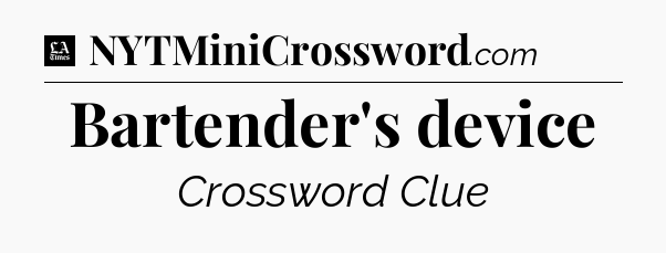 Bartender's device - LA Times Crossword