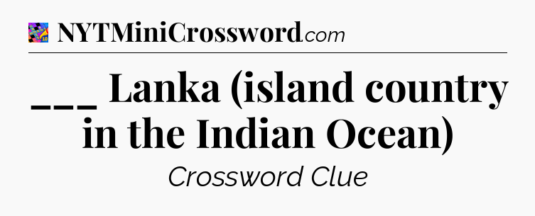 ___ Lanka (island country in the Indian Ocean) Crossword Clue