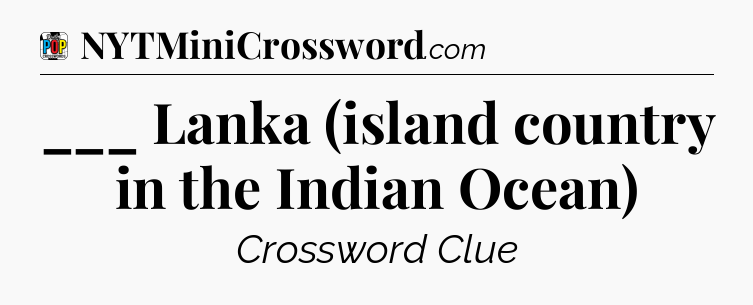 ___ Lanka (island country in the Indian Ocean) Crossword Clue
