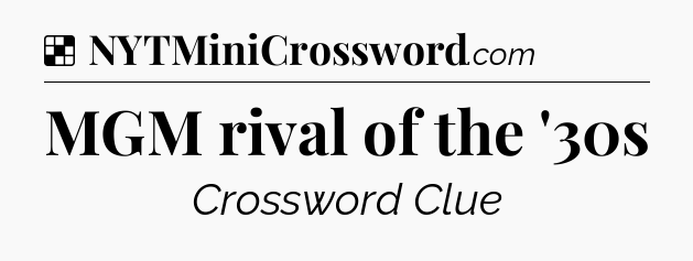 Solution: MGM rival of the '30s - NYT Crossword