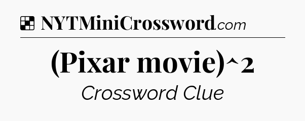 Solution: (Pixar movie)^2 - NYT Crossword